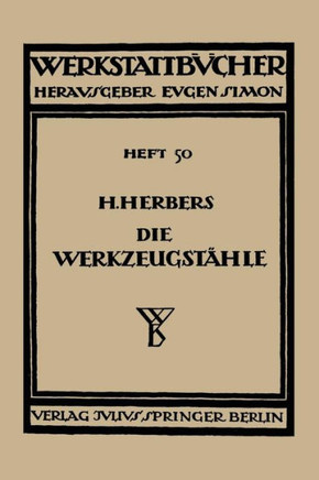 Die Werkzeugst?hle: Chemische Zusammensetzung, Warmbehandlung Und Anwendungsgebiete Der Handels?blichen Werkzeugst?hle