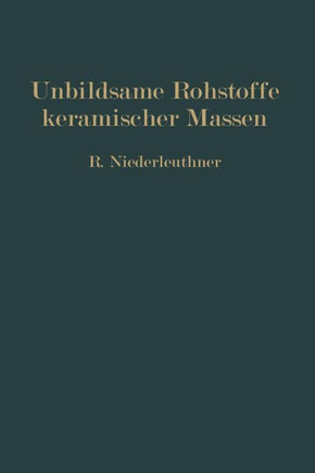 Unbildsame Rohstoffe Keramischer Massen: Magerungsmittel, Flu?mittel Und Feuerfeste Stoffe