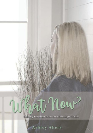 What Now? : Finding Freedom From The Hardships Of Life