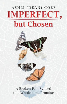 IMPERFECT, but Chosen: A Broken Past Synced to a Wholesome Promise