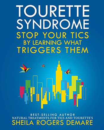Tourette Syndrome: Stop Your Tics By Learning What Triggers Them