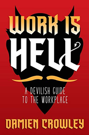 Work is Hell : A Devilish Guide to the Workplace