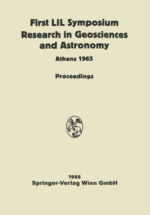 Proceedings of the First Lunar International Laboratory (Lil) Symposium Research in Geosciences and Astronomy: Organized by the International Academy