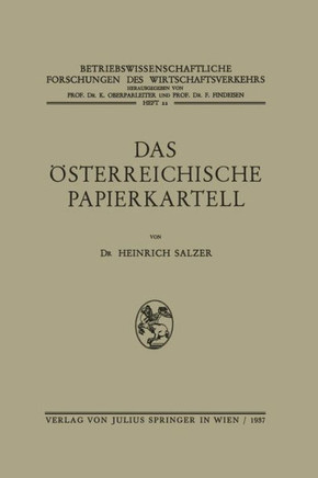 Das ?sterreichische Papierkartell: Unter Besonderer Ber?cksichtigung Seiner Auswirkungen Auf Die Produktionsgestaltung Und Absatzwirtschaft Der Papier