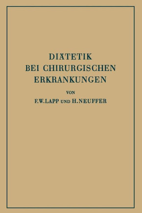Di?tetik Bei Chirurgischen Erkrankungen: Kurzgefasste Theoretische Und Praktische Anleitung Zur Ern?hrung Chirurgisch Kranker
