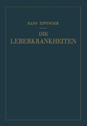 Die Leberkrankheiten: Allgemeine Und Spezielle Pathologie Und Therapie Der Leber