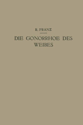 Die Gonorrhoe Des Weibes: Ein Lehrbuch F?r ?rzte Und Studierende