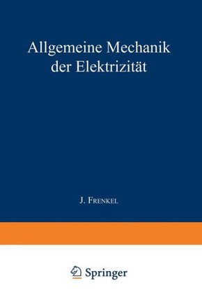 Allgemeine Mechanik Der Elektrizit?t: Erster Band