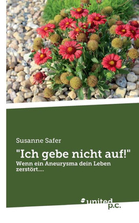Ich gebe nicht auf!: Wenn ein Aneurysma dein Leben zerst?rt....