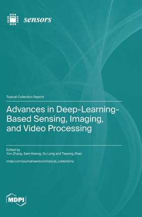 Advances in Deep-Learning-Based Sensing, Imaging, and Video Processing