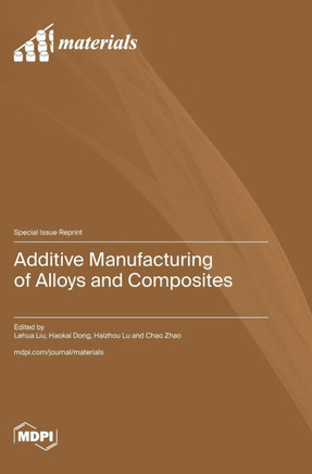 Additive Manufacturing of Alloys and Composites