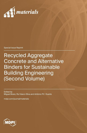 Recycled Aggregate Concrete and Alternative Binders for Sustainable Building Engineering (Second Volume)