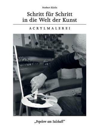 Schritt f?r Schritt in die Welt der Kunst: Acrylmalerei