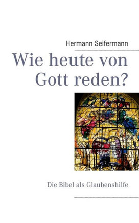 Wie heute von Gott reden?: Die Bibel als Glaubenshilfe
