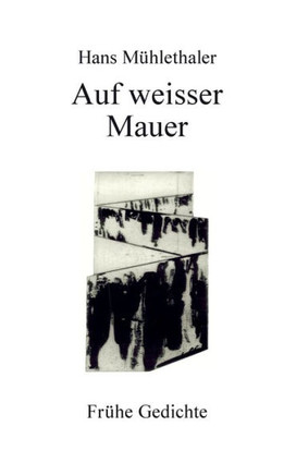 Auf weisser Mauer: Fr?he Gedichte