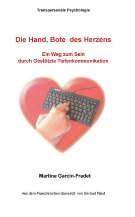 Die Hand, Bote des Herzens: Ein Weg zum Sein durch Gest?tzte Tiefenkommunikation