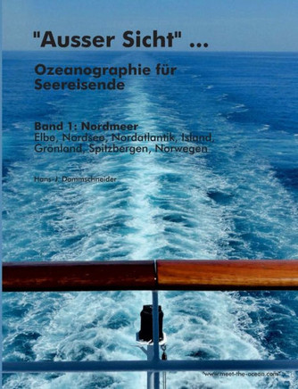 ""Ausser Sicht"" ... Ozeanographie f?r Seereisende: Band 1: Nordmeer (Elbe, Nordsee, Nordatlantik, Island, Gr?nland, Spitzbergen, Norwegen)