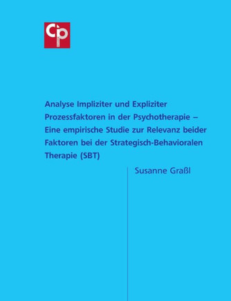 Analyse Impliziter und Expliziter Prozessfaktoren in der Psychotherapie: Eine empirische Studie zur Relevanz beider Faktoren bei der Strategisch-Behav