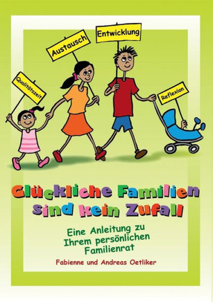 Gl?ckliche Familien sind kein Zufall: Eine Anleitung zu Ihrem pers?nlichen Familienrat