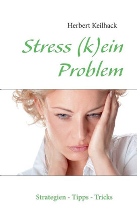 Stress (k)ein Problem: Strategien, Tipps und Tricks