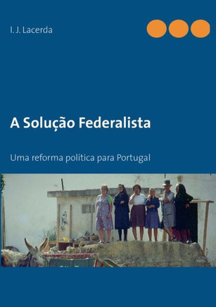 O Federalismo em Portugal: Uma reforma democr?tica