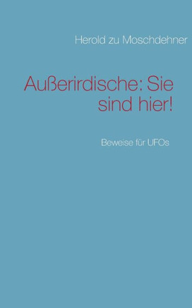 Au?erirdische: Sie sind hier!: Beweise f?r UFOs
