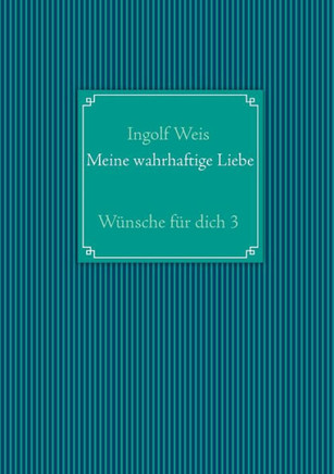 Meine wahrhaftige Liebe: W?nsche f?r dich 3