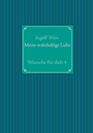 Meine wahrhaftige Liebe: W?nsche f?r dich 4