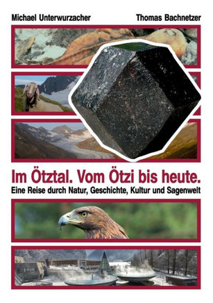 Im ?tztal. Vom ?tzi bis heute.: Eine Reise durch Natur, Geschichte, Kultur und Sagenwelt