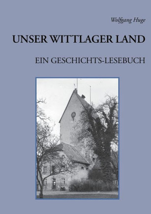 Unser Wittlager Land. Ein Geschichts-Lesebuch