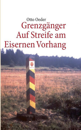 Grenzg?nger: Auf Streife am Eisernen Vorhang
