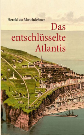 Das entschl?sselte Atlantis: Atlantis bei Helgoland