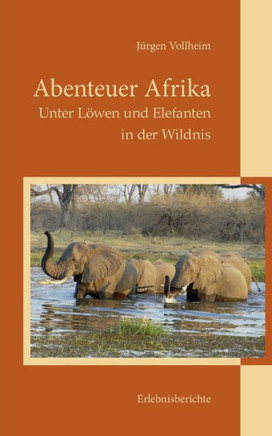 Abenteuer Afrika: Unter L?wen und Elefanten in der Wildnis