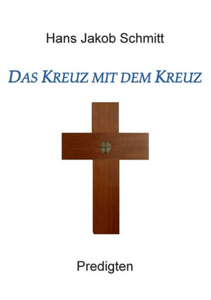 Das Kreuz mit dem Kreuz: Predigten