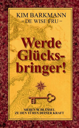 Werde Gl?cksbringer!: Sieben Schl?ssel zu den T?ren deiner Kraft