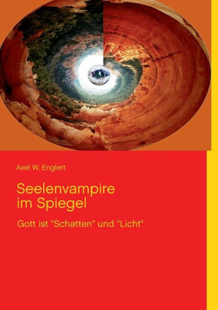 Seelenvampire im Spiegel: Gott ist ""Schatten"" und ""Licht""