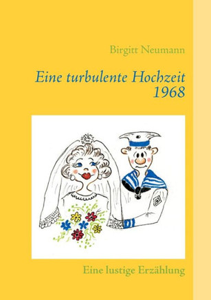 Eine turbulente Hochzeit 1968: Eine lustige Erz?hlung