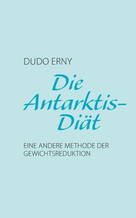 Die Antarktis-Di?t: Eine andere Methode der Gewichtsreduktion