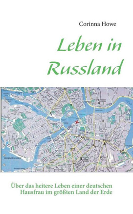 Leben in Russland: ?ber das heitere Leben einer deutschen Hausfrau im gr??ten Land der Erde