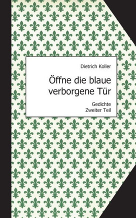 ?ffne die blaue verborgene T?r: Gedichte, Zweiter Teil