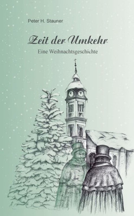 Zeit der Umkehr: Eine Weihnachtsgeschichte