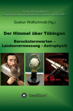 Der Himmel ?ber T?bingen - Barocksternwarten - Landesvermessung - Astrophysik.: Nuncius Hamburgensis - Beitr?ge zur Geschichte der Naturwissenschaften