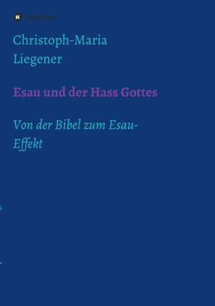 Esau und der Hass Gottes: Von der Bibel zum Esau-Effekt