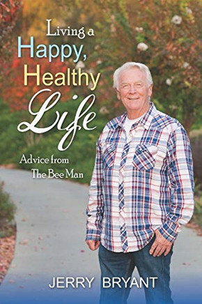 Living a Happy, Healthy Life : Advice from The Bee Man