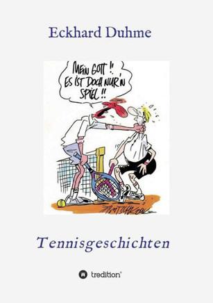 Mein Gott !! Es ist doch nur?n Spiel !!: Tennisgeschichten