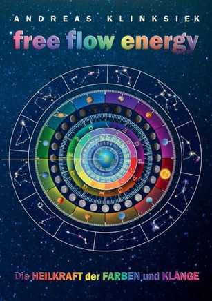 free flow energy: Die Heilkraft der Farben und Kl?nge