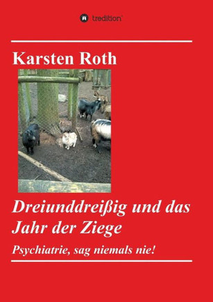 Dreiunddrei?ig und das Jahr der Ziege: Psychiatrie, sag niemals nie!
