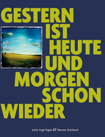 Gestern ist heute und morgen schon wieder