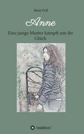 Anne: Eine junge Mutter k?mpft um ihr Gl?ck