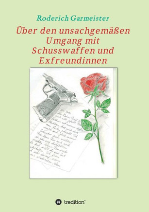 ?ber den unsachgem??en Umgang mit Schusswaffen und Exfreundinnen